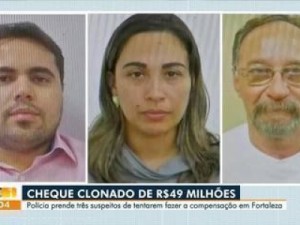 Trio é preso ao tentar compensar cheque clonado de R$ 49,3 milhões no CE